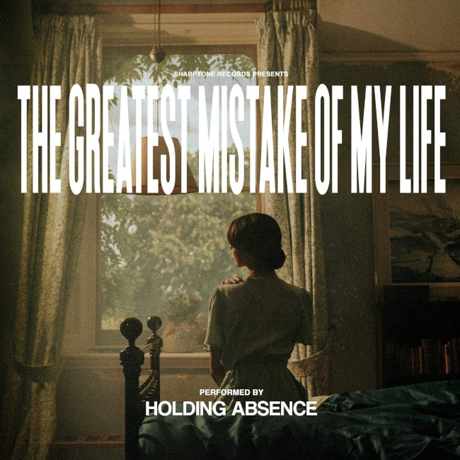 Holding Absence『The Greatest Mistake Of My Life』