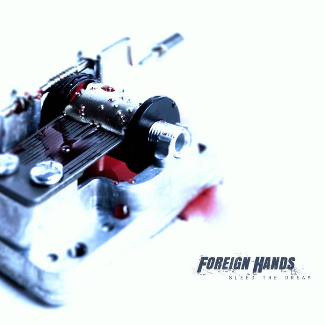 FOREIGN HANDS - Bleed The Dream